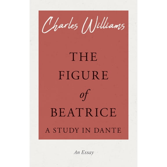 The Figure of Beatrice - A Study in Dante, (Paperback)