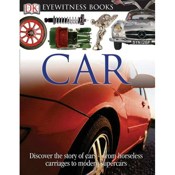 Pre-Owned DK Eyewitness Books: Car: Discover the Story of Cars--From the Earliest Horseless Carriages to the Modern S (Hardcover) 0756613841 9780756613846