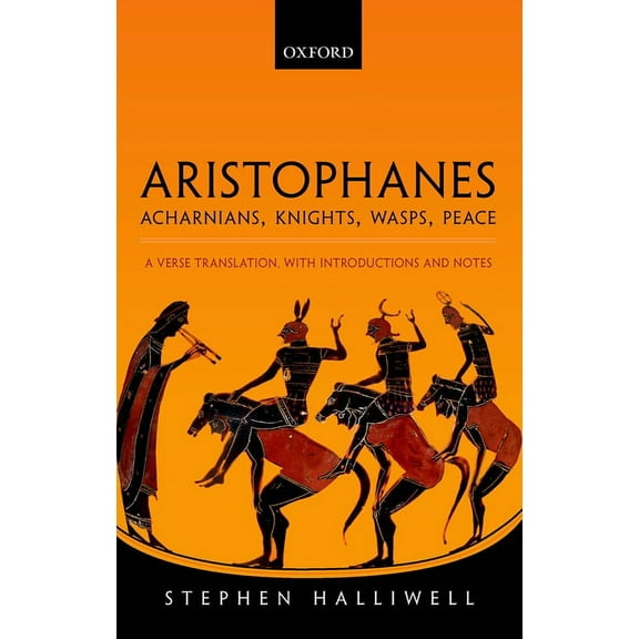 Aristophanes: Acharnians, Knights, Wasps, Peace: A Verse Translation, with Introductions and Notes, (Hardcover)