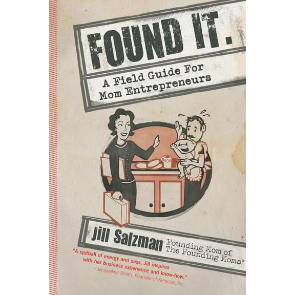 Found It: A Field Guide for Mom Entrepreneurs (Paperback)
