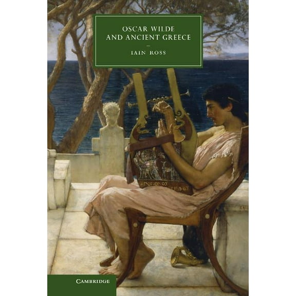 Cambridge Studies in Nineteenth-Century Oscar Wilde and Ancient Greece, Book 82, (Hardcover)