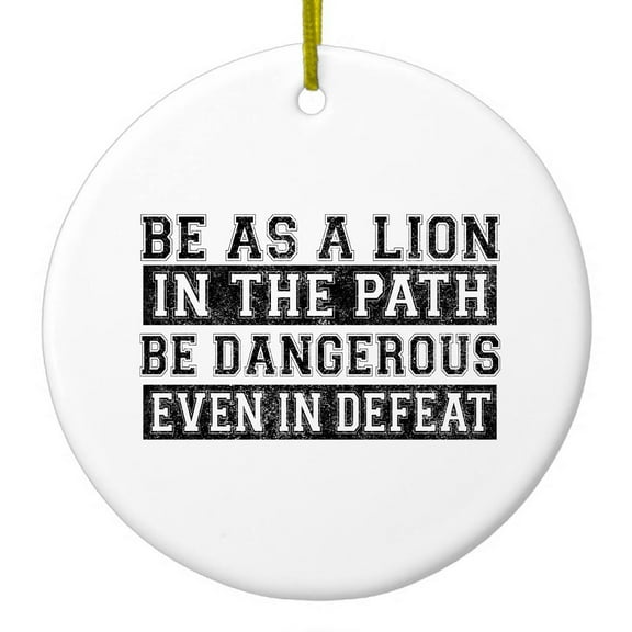 DistinctInk Hanging Ceramic Christmass Tree Ornament with Gold String - Great Gift / Present - 2 3/4 inch diameter - Be As A Lion - Dangerous in Defeat