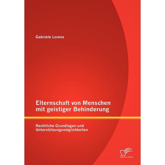 Elternschaft von Menschen mit geistiger Behinderung: Rechtliche Grundlagen und Unterstützungsmöglichkeiten, (Paperback)