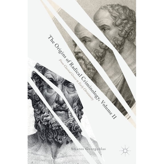 The Origins of Radical Criminology, Volume II: From Classical Greece to Early Christianity, (Hardcover)