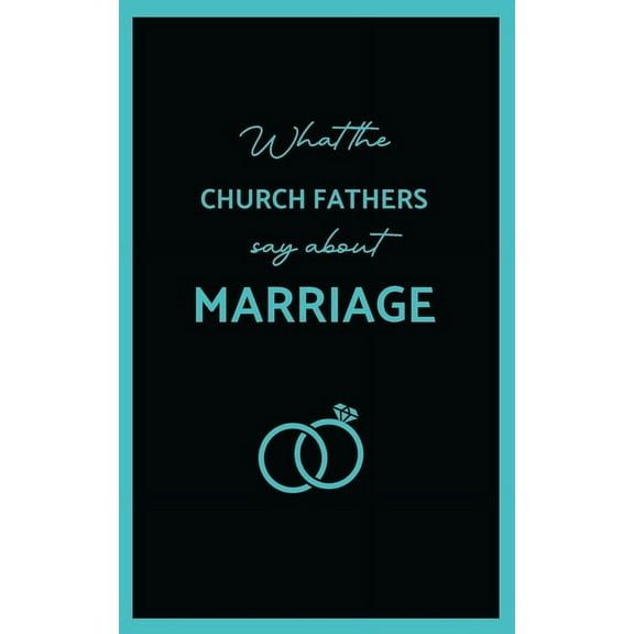 What the Church Fathers Say about Marriage, (Paperback)