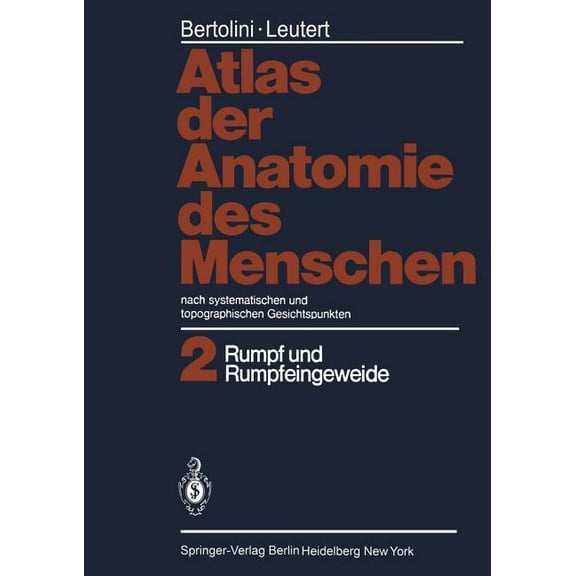 Atlas Der Anatomie Des Menschen: Nach Systematischen Und Topographischen Gesichtspunkten Band 2: Rumpf Und Rumpfeingewei, (Paperback)