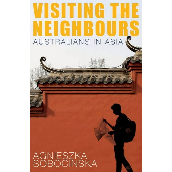 Visiting the Neighbours : Australians in Asia (Paperback)