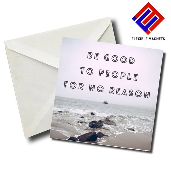 Be Good To People For No Reason Inspirational Quote Magnet for refrigerator. Great Gift! By Flexible Magnets