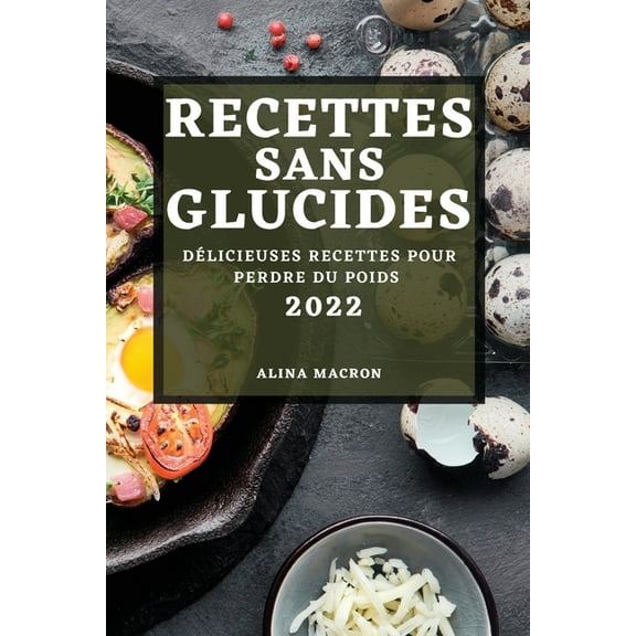 Recettes Sans Glucides 2022: Délicieuses Recettes Pour Perdre Du Poids, (Paperback)