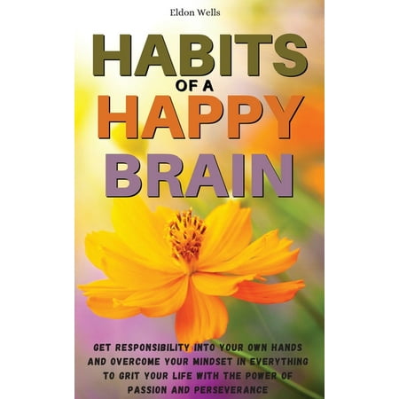 Shop Now For The 01 Habits Of A Happy Brain Get Responsibility Into Your Own Hands And Overcome Your Mindset In Everything To Grit Your Life With The Power Of Passion And