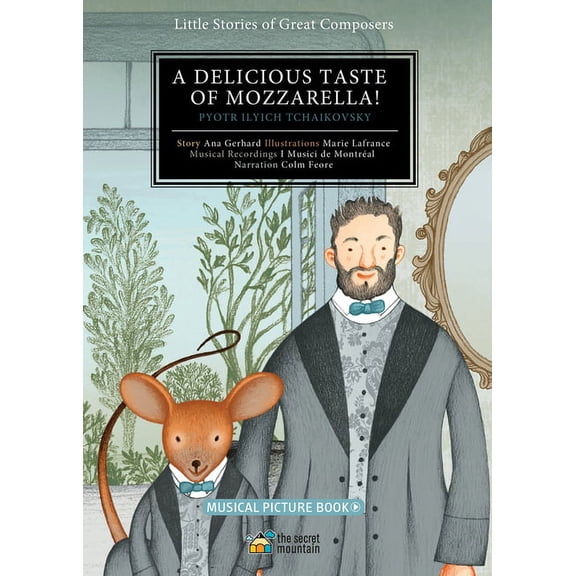 Little Stories of Great Composers A Delicious Taste of Mozzarella!: Pyotr Ilyich Tchaikovsky Volume 2, (Hardcover)