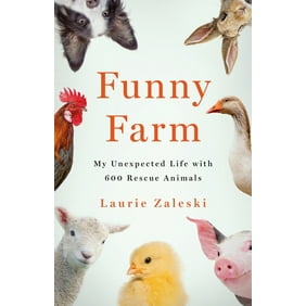Funny Farm: My Unexpected Life with 600 Rescue Animals (Hardcover)