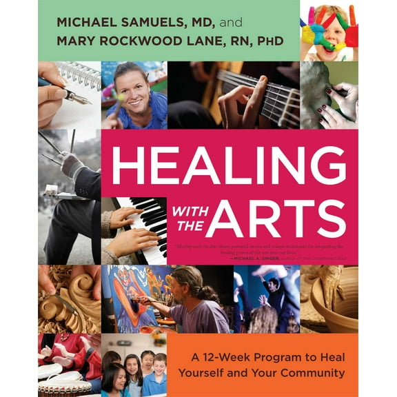 Healing with the Arts : A 12-Week Program to Heal Yourself and Your Community (Paperback)