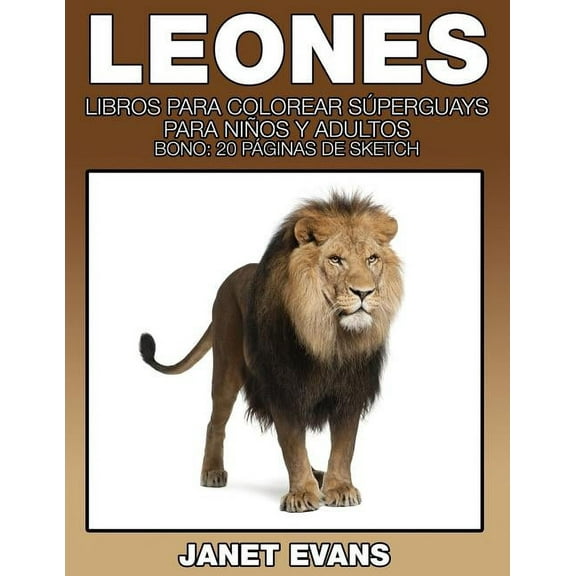 Leones: Libros Para Colorear Superguays Para Ninos y Adultos (Bono: 20 Paginas de Sketch), (Paperback)