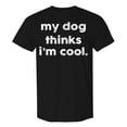thumbnail image 4 of Camiseta para hombre «My Dog Thinks I'm Cool» (Mi perro cree que soy genial): camiseta divertida y sarcástica para papás de perros y amantes de las mascotas; prenda informal de verano en color liso, 4 of 4