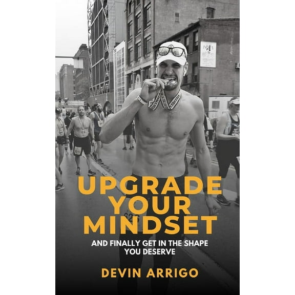 Upgrade Your Mindset: And Finally Get in the Shape You Deserve (Paperback)