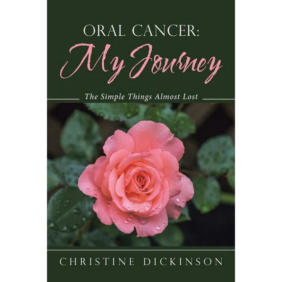 Oral Cancer : My Journey the Simple Things Almost Lost