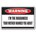 thumbnail image 1 of SignMission D-8-W-Roughneck 8 x 12 in. I Am the Roughneck Warning Decal - Mother Rough Neck Oil Field Worker Well Texas, 1 of 1