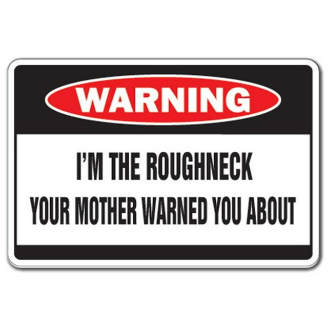 SignMission D-8-W-Roughneck 8 x 12 in. I Am the Roughneck Warning Decal - Mother Rough Neck Oil Field Worker Well Texas