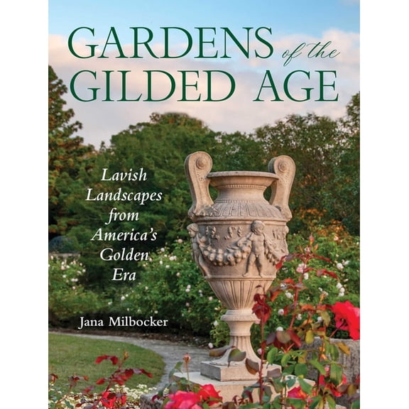 Gardens of the Gilded Age: Lavish Landscapes from America's Golden Era, (Hardcover)