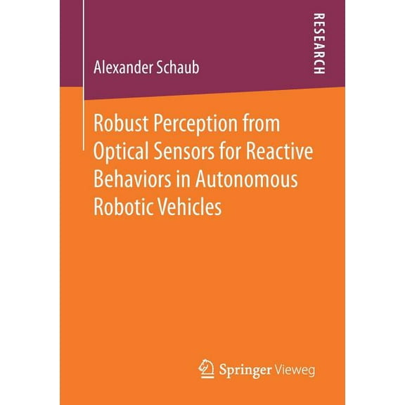 Robust Perception from Optical Sensors for Reactive Behaviors in Autonomous Robotic Vehicles, (Paperback)