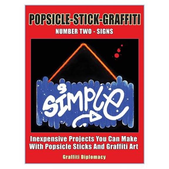 Pre-Owned Popsicle-Stick-Graffiti/ Number Two/ Signs: Inexpensive Projects You Can Make With Popsicle Sticks (Paperback) by Graffiti Diplomacy