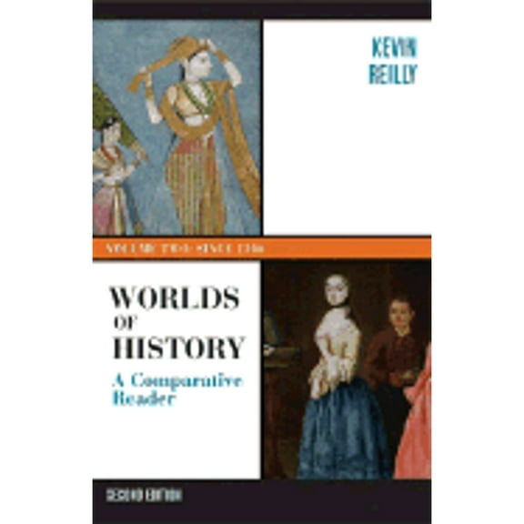 Worlds of History: A Comparative Reader, Volume Two: Since 1400 (Paperback) by Kevin Reilly