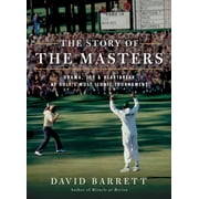 The Story of the Masters: Drama, Joy and Heartbreak at Golf's Most Iconic Tournament, (Hardcover)