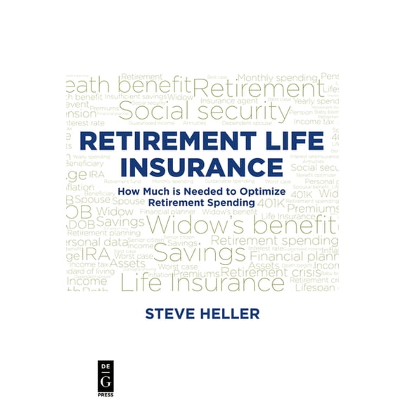 Retirement Life Insurance: How Much Is Needed to Optimize Retirement Spending, (Paperback)
