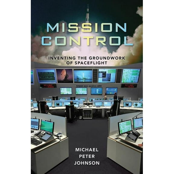Mission Control: Inventing the Groundwork of Spaceflight (Hardcover)