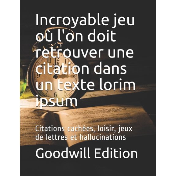 Incroyable jeu o l'on doit retrouver une citation dans un texte lorim ipsum : Citations caches, loisir, jeux de lettres et hallucinations (Paperback)