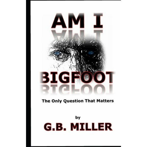 Am I Bigfoot : The Only Question That Matters (Paperback)
