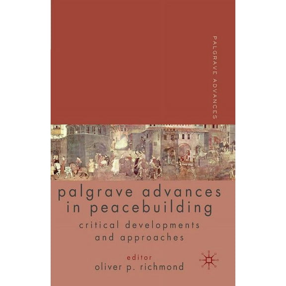 Palgrave Advances Palgrave Advances in Peacebuilding: Critical Developments and Approaches, (Paperback)