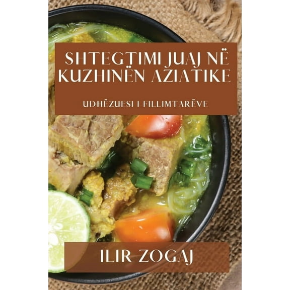Shtegtimi Juaj nÃ« KuzhinÃ«n Aziatike: UdhÃ«zuesi i FillimtarÃ«ve, (Paperback)