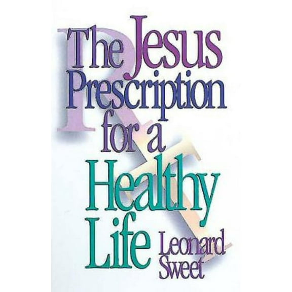 The Jesus Prescription for a Healthy Life, (Paperback)