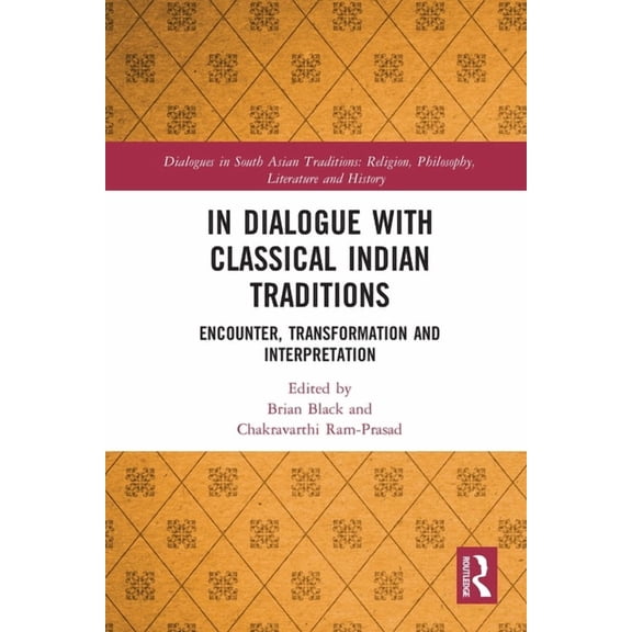 Dialogues in South Asian Traditions: Rel In Dialogue with Classical Indian Traditions: Encounter, Transformation and Interpretation, (Paperback)