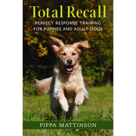 Total Recall: Perfect Response Training for Puppies and Adult Dogs 1846891493 (Paperback - Used)