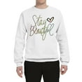 thumbnail image 2 of Stay Beautiful Positivity Quote Saying Pop Culture Unisex Crewneck Graphic Sweatshirt, White, Small, 2 of 3