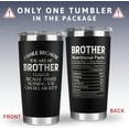 thumbnail image 6 of Gifts for Brother - Brother Gifts from Sister, Brother - Big Brother Gift - Brother Birthday Gifts - Funny Brother Gifts, Graduation Gifts for Brother - Christmas Gifts for Brother - 20 Oz Tumbler, 6 of 6