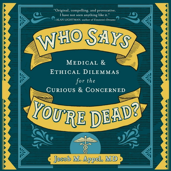 Who Says You're Dead?: Medical & Ethical Dilemmas for the Curious & Concerned (Audiobook)