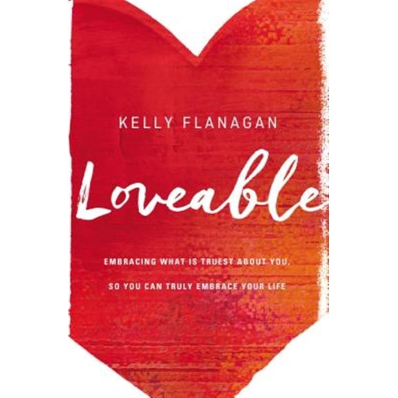 Pre-Owned Loveable: Embracing What Is Truest about You, So You Can Truly Embrace Your Life (Paperback) 0310345162 9780310345169