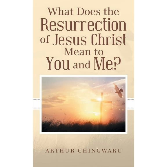 What Does the Resurrection of Jesus Christ Mean to You and Me? (Hardcover)