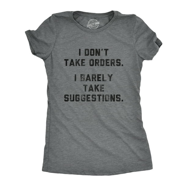 Womens I Don't Take Orders I Barely Take Suggestions Tshirt Funny ...