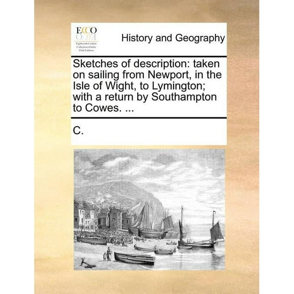 Sketches of Description: Taken on Sailing from Newport, in the Isle of Wight, to Lymington; With a Return by Southampton to Cowes. ...
