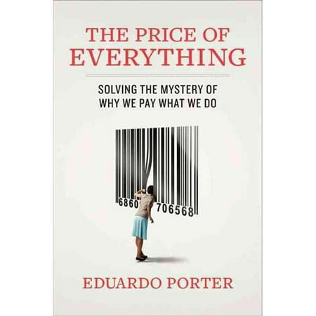 The Price of Everything: Solving the Mystery of Why We Pay What We Do