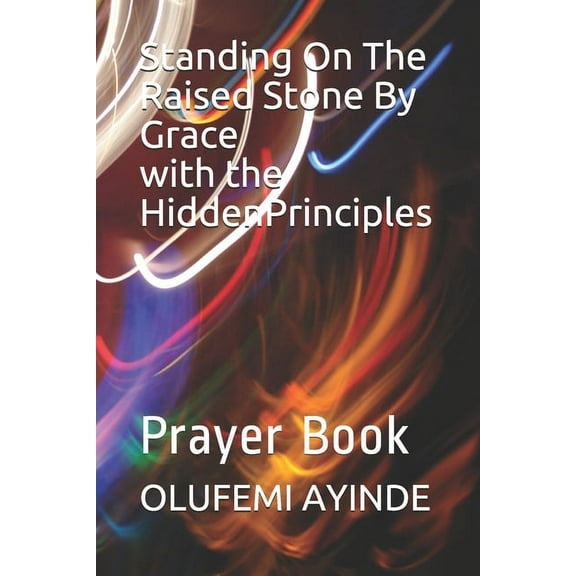 Standing On The Raised Stone By Grace with the Hidden Principles: Prayer Book (Paperback)