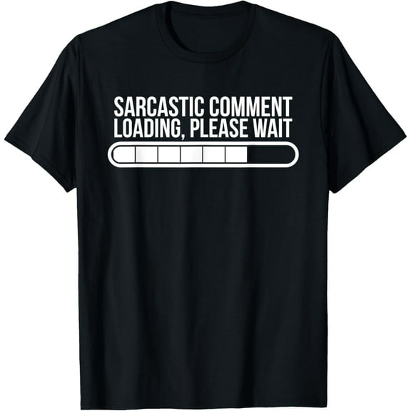 Sarcastic Comment Loading Please Wait Funny T-Shirt