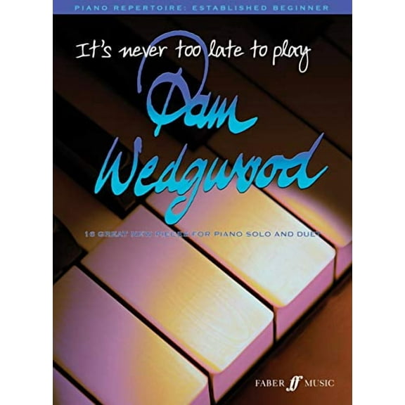 It's Never Too Late to Play Pam Wedgwood : 16 Great New Pieces for Piano Solo and Duet