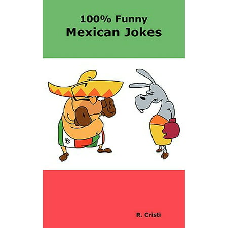 100% Funny Mexican Jokes : The Best, Funniest, Dirty, Short and Long Mexican Jokes (Best Funny Dirty Text Emoticons)