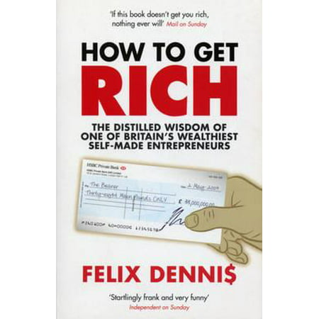 How to Get Rich. Felix Dennis (Best Way To Get Rich Quick)